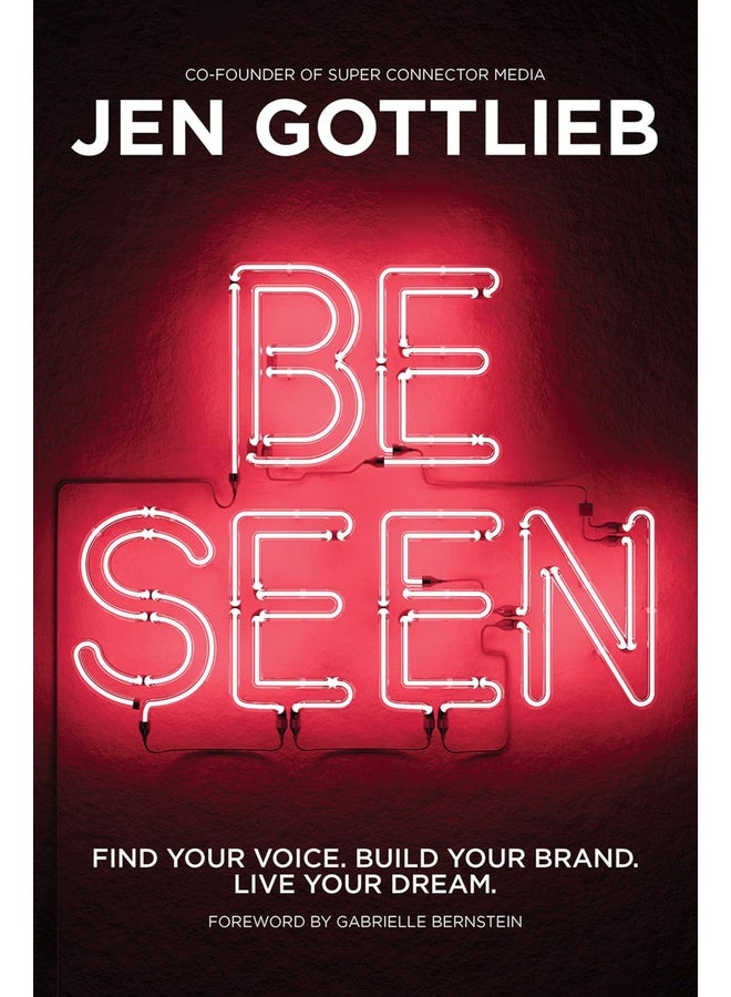 BE SEEN: Find Your Voice. Build Your Brand. Live Your Dream.